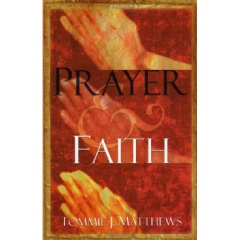 Prayer and Faith
by Tommie Matthews