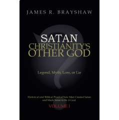 Satan, Christianitys Other God: Legend, Myth, Lore, or Lie. Historical and Biblical Proof of how Man Created Satan and Made Satan to Be A God