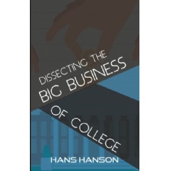 Dissecting the Big Business of College by Hans J. Hanson