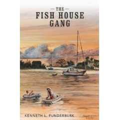 The Fish House Gang
by Kenneth L. Funderburk