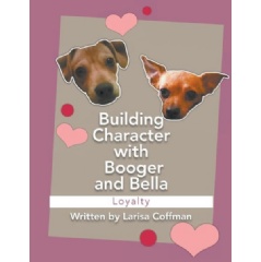 Building Character with Booger and Bella
by Larisa Coffman
