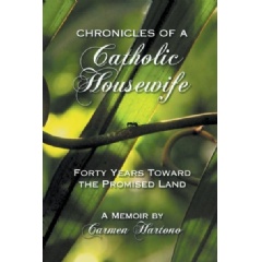 Chronicles of a Catholic Housewife: Forty Years toward the Promised Land by Carmen Hartono