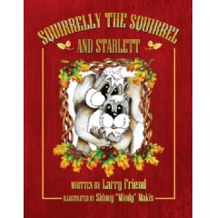 Squirrelly the Squirrel and Starlett
Written by Larry Friend
Illustrated by Sidney Mindy Makis