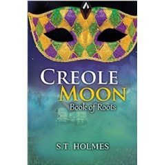 Creole Moon:Book of Roots by S. T. Holmes