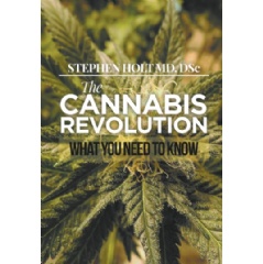 The Cannabis Revolution: What You Need to Know by Stephen Holt, MD, DSc