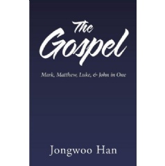 The Gospel: Matthew, Mark, Luke, & John in One
by Jongwoo Han