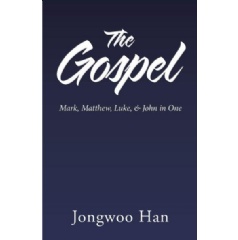 The Gospel: Matthew, Mark, Luke, & John in One
by Jongwoo Han