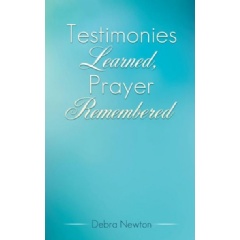 Testimonies Learned, Prayer Answered
by Debra Newton