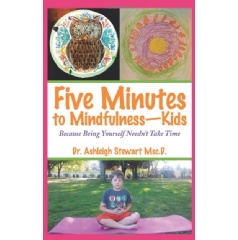 Five Minutes to MindfulnessKids
Because Being Yourself Neednt Take Time
by Dr. Ashleigh Stewart