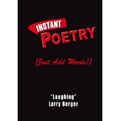 Instant Poetry (Just Add Words!)
by Laughing Larry Berger