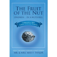 The Fruit of the Nut
Oneness . . . in a Nutshell
by Mr. and Mrs. Max F. Taylor