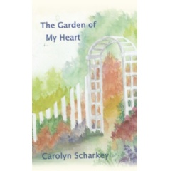 The Garden of My Heart by Carolyn Scharkey