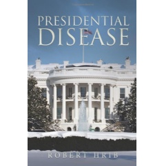 Presidential Disease by Robert Hrib