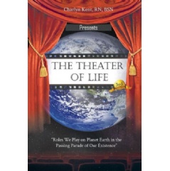 “The Theater of Life: Roles We Play on Planet Earth in the Passing Parade of Our Existence” by Charlyn Kent, RN, BSN
