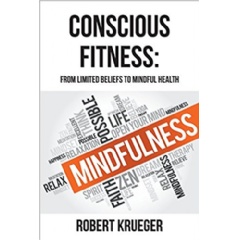 Conscious Fitness: From Limited Beliefs to Mindful Health by Robert Krueger