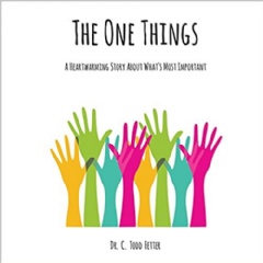 “The One Things: A Heartwarming Story about What’s Most Important” by Dr. C. Todd Fetter