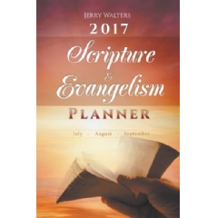 2017 Scripture and Evangelism Planner: July, August, September by Jerry Walters