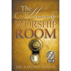 The Heavenly Worship Room by Dr. Raelynn Parkin