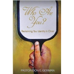 Who Are You?: Reclaiming Your Identity in Christ by Pastor Don E. German