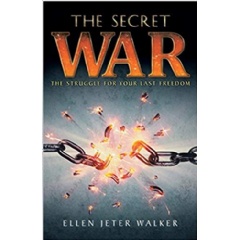 The Secret War : The Struggle for Your Last Freedom by Ellen Jeter Walker