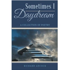 Sometimes I Daydream: A Collection of Poetry by Richard Adcock