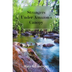 Strangers under Amazons Canopy by Mary A. Lonergan