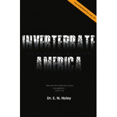 Invertebrate America: The Spiritual Implosion! by Dr. E. N. Haley