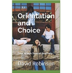 Orientation and Choice: One Mans Sexual Journey by David Robinson