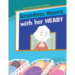 Grandma Waves with Her Heart by Austine Royer Smith