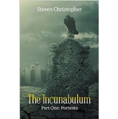 The Incunabulum - Part One: Portents by Steven Christopher