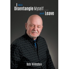 I Will Disentangle Myselfand Leave by Bob Williston