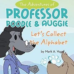 Auggie! said Professor Poodle. Lets see if we can find all the letters in the alphabet.