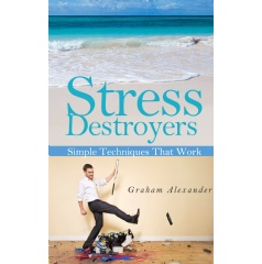Stress Destroyers - Highly effective techniques that eliminate stress fast!