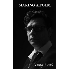 “Making A Poem” by Vihang A. Naik