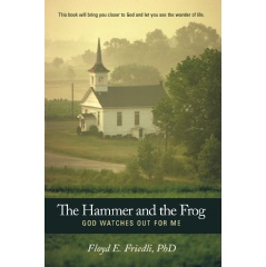 “The Hammer and The Frog: God Watches Out For Me” by Dr. Floyd E. Friedli