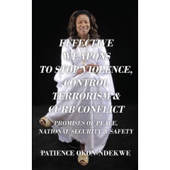 Effective Weapons to Stop Violence, Control Terrorism & Curb Conflict by Patience Okon-Ndekwe