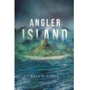 “Angler Island,” by Brad A. LaMar, Tells the Story of an Island Survivor Who Battles a Mysterious Evil