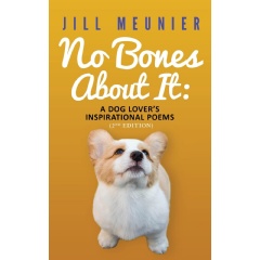 Jill Meunier’s new release, “No Bones About It: A Dog Lover’s Inspirational Poems,” shares her love for dogs through poetry