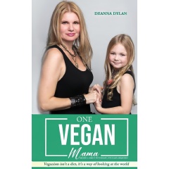 One Vegan Mama: Raising a Family with Heart, Style and Awareness by Deana Dylan