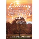 G. Michael Sanborns Recovery from an Alcoholics Collateral Damage Will Enlighten People at the 2024 LA Times Festival of Books