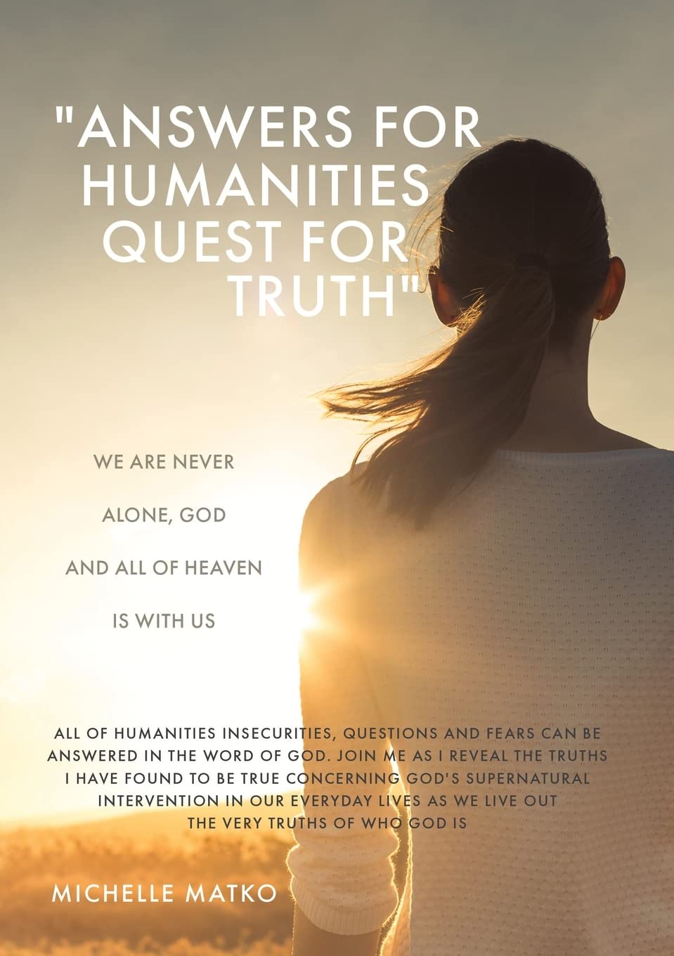 Michelle Matko’s “Answers For Humanities Quest For Truth” Will Be