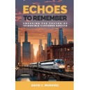 The Book Echoes to Remember by David C. Moravec to be Exhibited at Upcoming Book Fest at Printers Row, Chicago