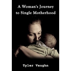 “A woman’s Journey to Single Motherhood” by Tyler Vaughn