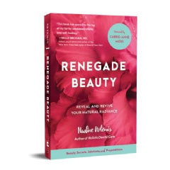 Renegade Beauty:  Reveal and Revive Your Natural Radiance