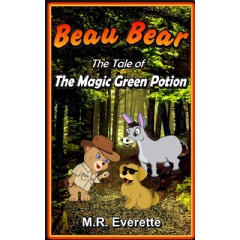 “Beau Bear: The Tale of the Magic Green Potion” by M.R. Everette