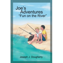 Joes Adventures: Fun in the River by Joseph J. Dougherty