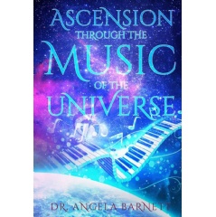 “Ascension Through The Music of the Universe” by Dr. Angela Barnett