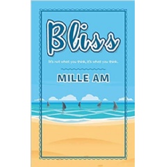 Bliss: Its Not What You Think, Its What You Think by Mille Am