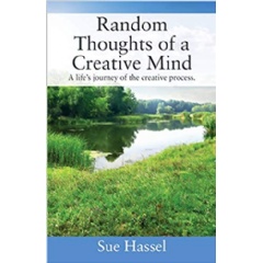 “Random Thoughts of a Creative Mind” by Sue Hassel