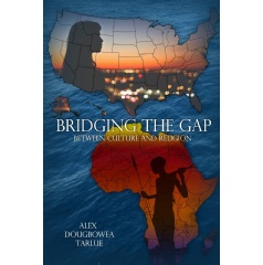 Bridging the Gap: Between Culture and Religion by Alex Dougbowea Tarlue